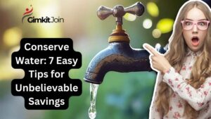 Conserve Water: 7 Easy Tips for Unbelievable Savings