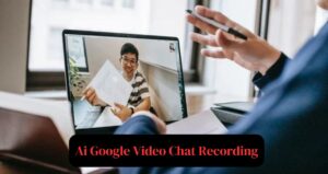 Ai Google Video Chat Recording