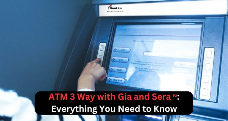 ATM 3 Way with Gia and Sera ᶰ: Everything You Need to Know