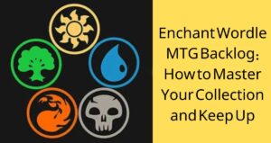 Enchant Wordle MTG Backlog: How to Master Your Collection and Keep Up