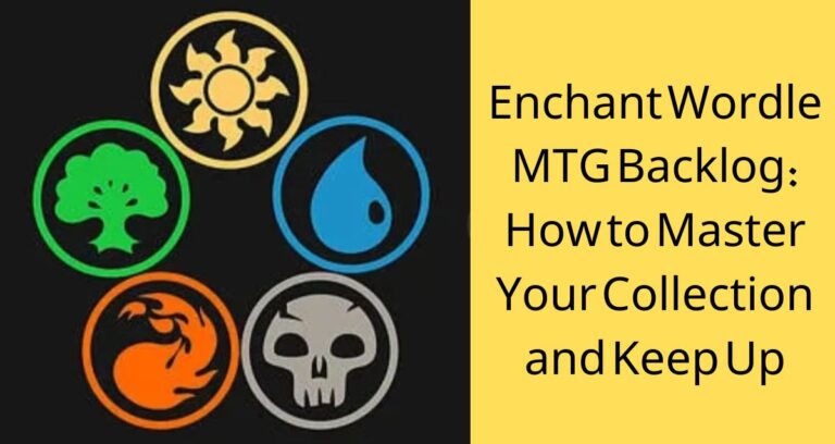 Enchant Wordle MTG Backlog: How to Master Your Collection and Keep Up