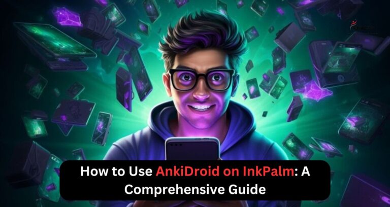 How to Use AnkiDroid on InkPalm: A Comprehensive Guide