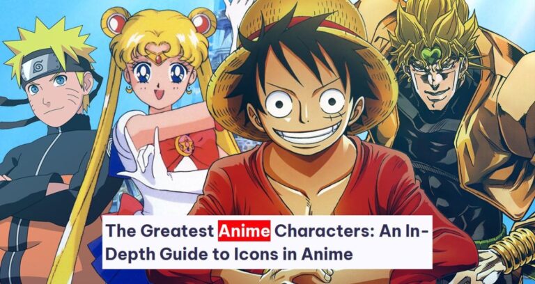 The Greatest Anime Characters: An In-Depth Guide to Icons in Anime